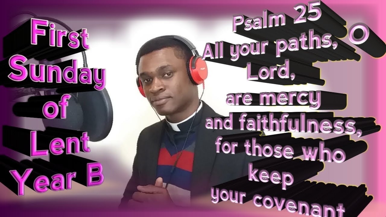 Psalm 25 By FranciscoMary || All your paths, O Lord, are mercy and faithfulness... 1st Sunday Lent!