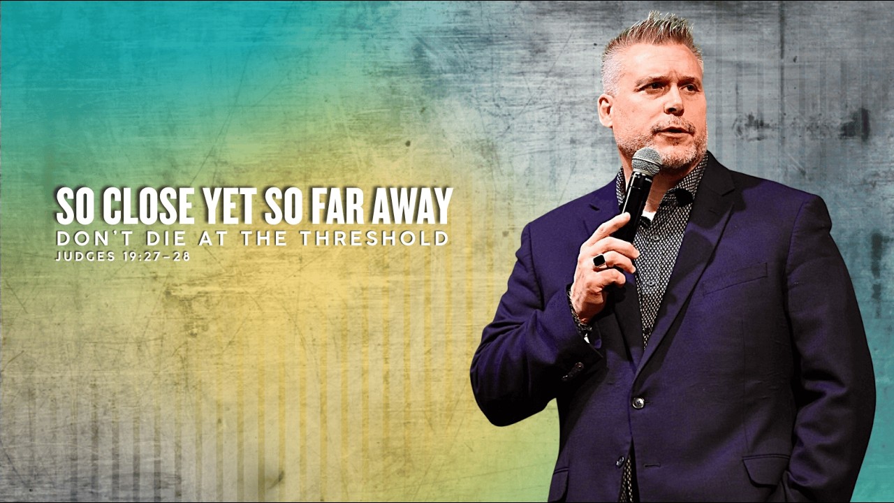 So Close Yet So Far Away | Don’t Die at the Threshold | Judges 19:27–28 | Bishop Jason Garner
