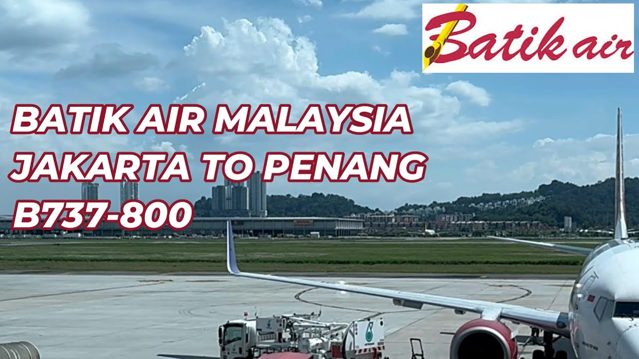 Flight Report | Batik Air Malaysia From Jakarta To Penang | B737-800NG