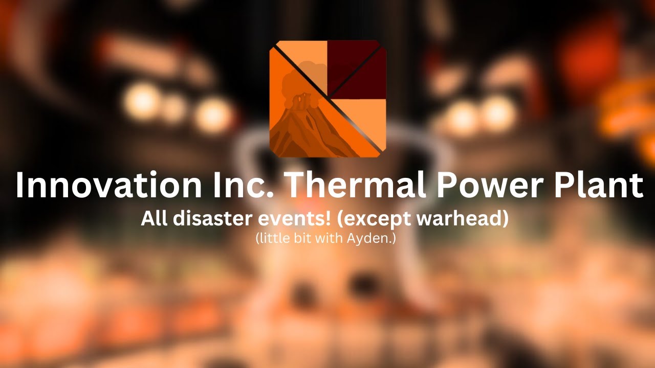 Innovation Inc. Thermal Power Plant | All disaster events! (except warhead)