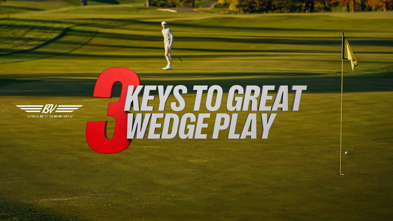 New Vokey Design SM11 Wedges | 3 Keys to Wedge Play