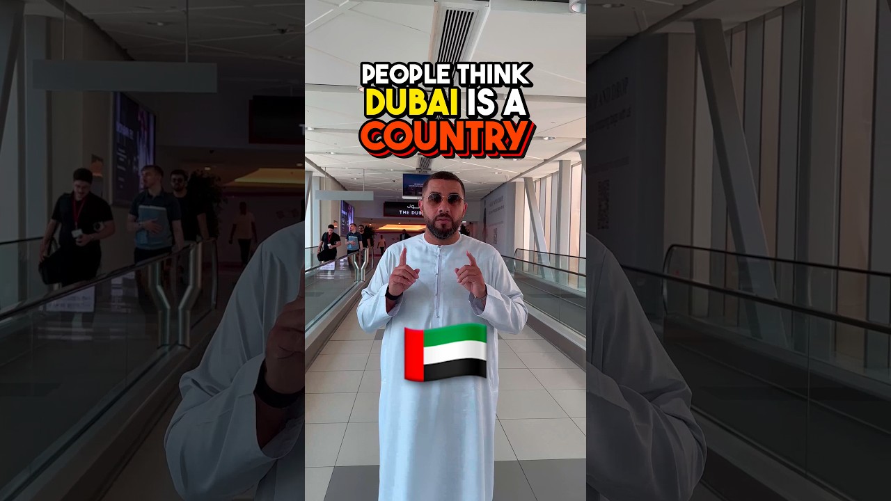 PEOPLE THINK DUBAI IS A COUNTRY