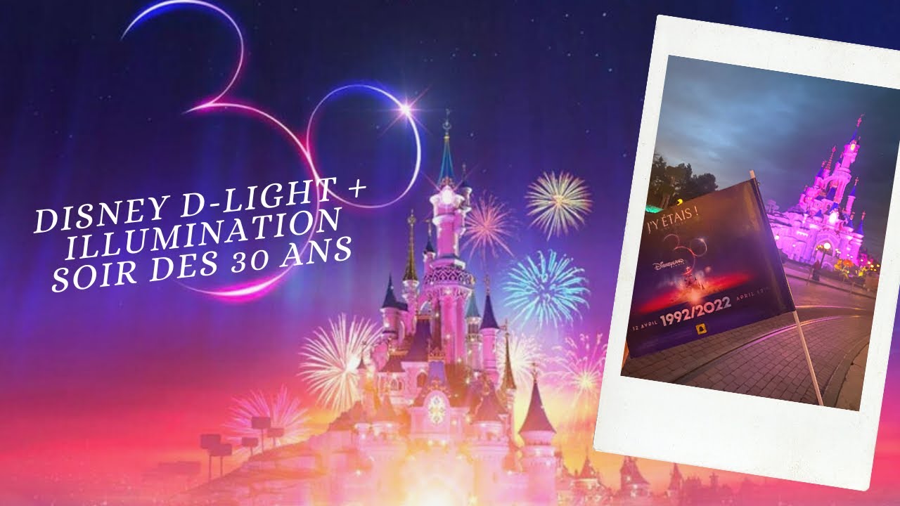 ✨DISNEY D-LIGHT + ILLUMINATION SOIR DES 30 ANS  4K✨