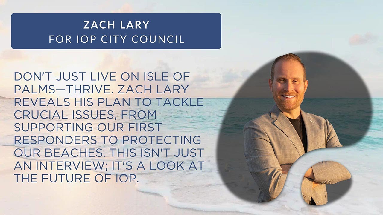 Quality of Life, First Responders, and More: Conversation with Zach Lary IOP City Council Candidate