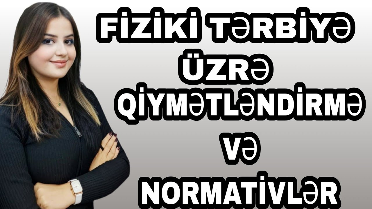 FİZİKİ TƏRBİYƏ üzrə Qiymətləndirmə və Normativlər. Aytac Namazova
