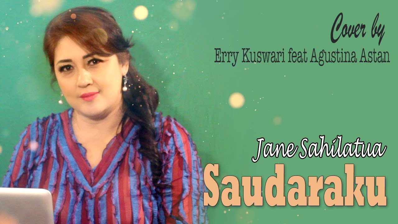 Jane Sahilatua - SAUDARAKU - Cover by Erry Kuswari Feat Agustina Astan