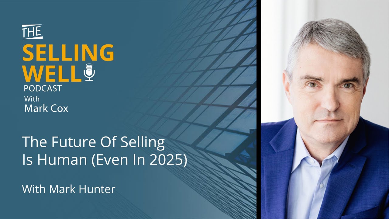 The Future Of Selling Is Human (Even In 2025) With Mark Hunter