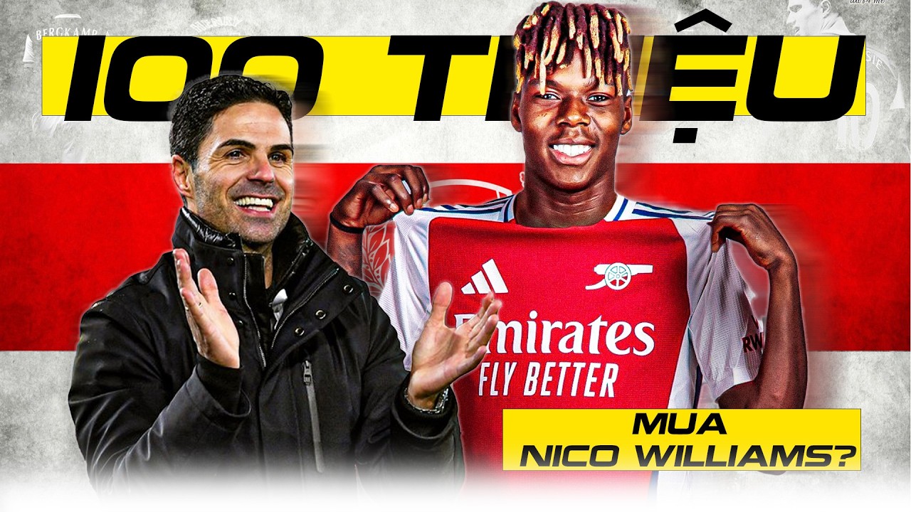 ARTETA MUỐN NICO WILLIAMS: ARSENAL SẴN SÀNG CHI 100 TRIỆU EURO GÂY CHẤN ĐỘNG