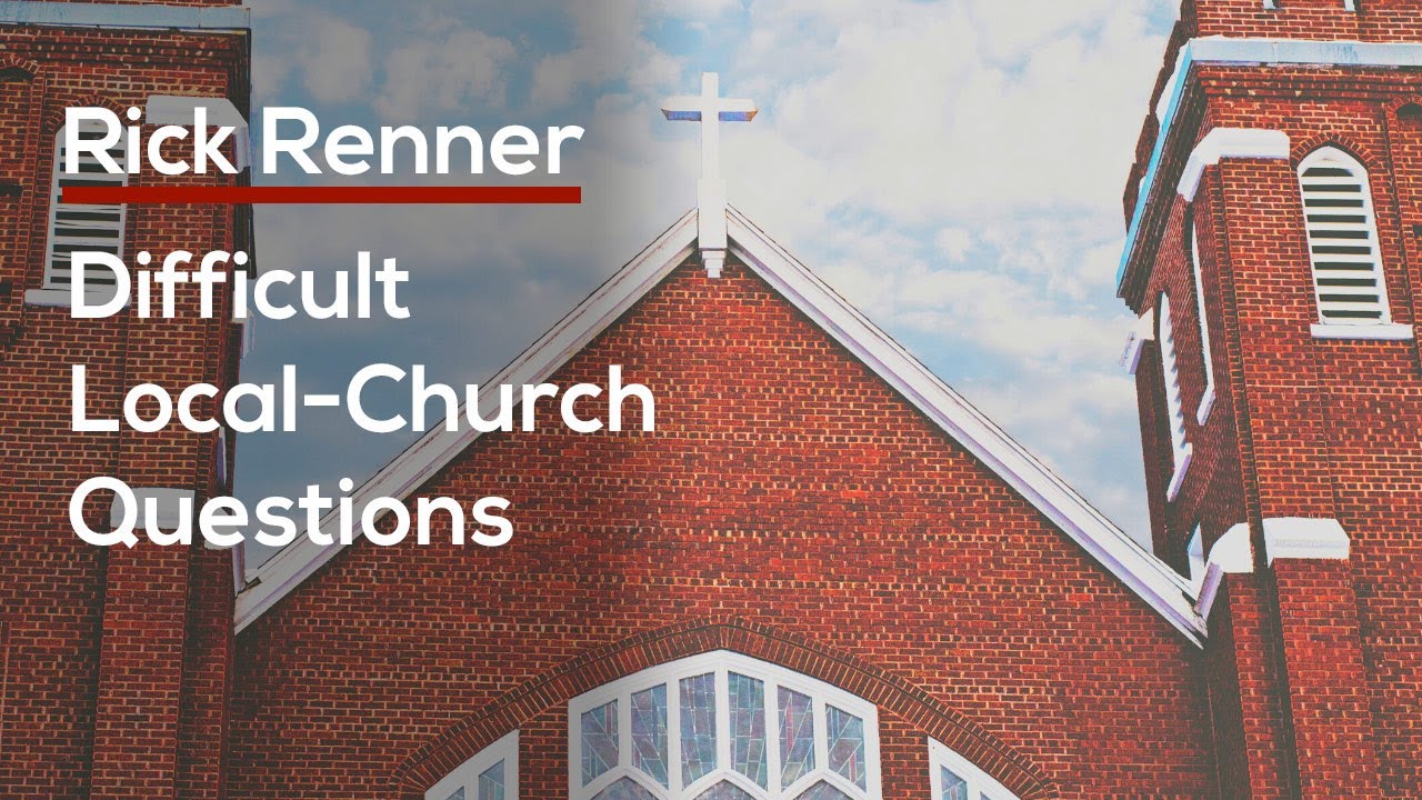 Difficult Local Church Questions