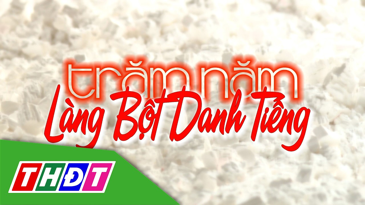 Trăm năm Làng bột danh tiếng | THDT