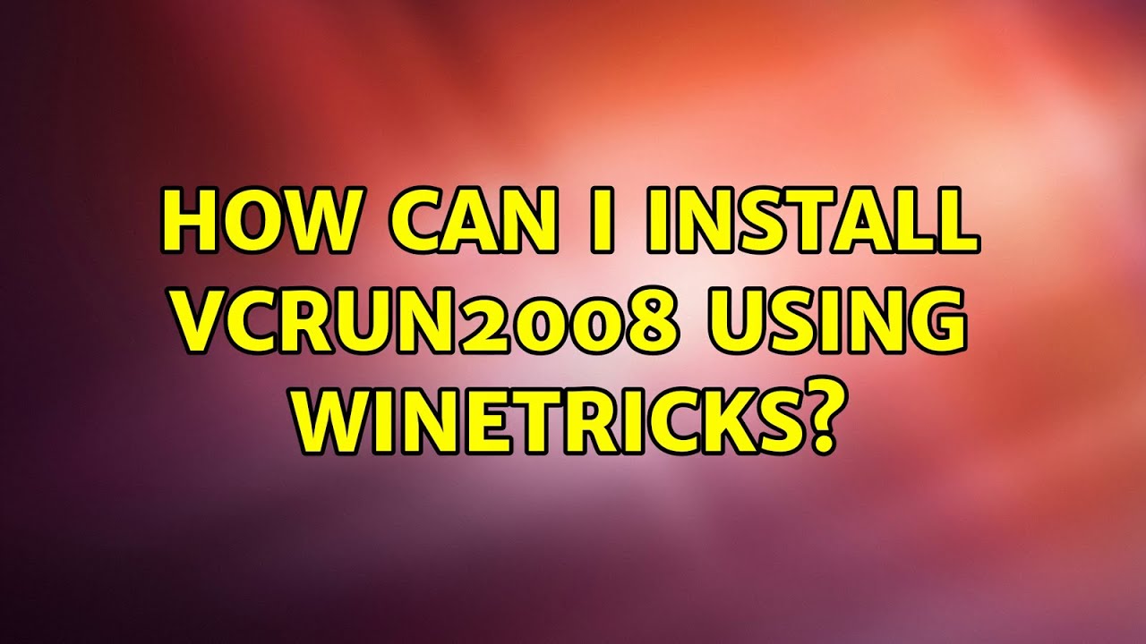 How can I install vcrun2008 using Winetricks? (2 Solutions!!)