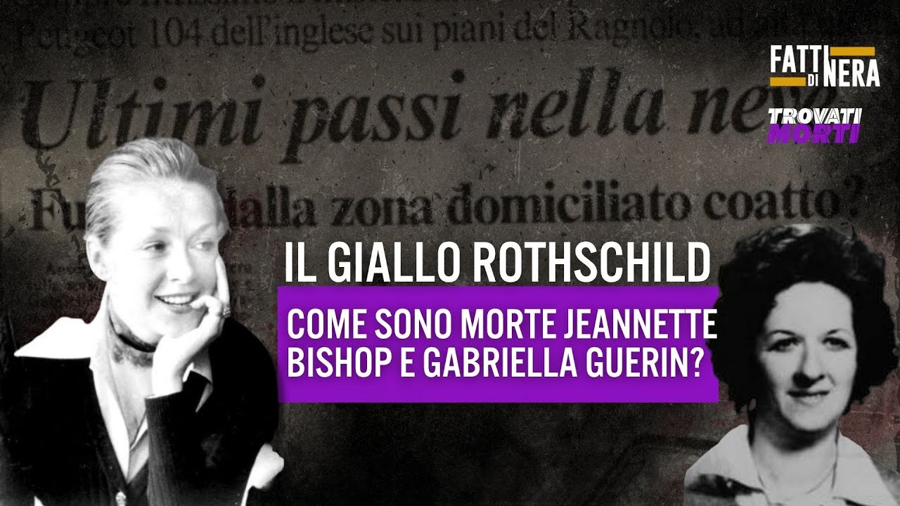 🟡IL GIALLO ROTHSCHILD: COME SONO MORTE JEANETTE BISHOP E GABRIELLA GUERIN?