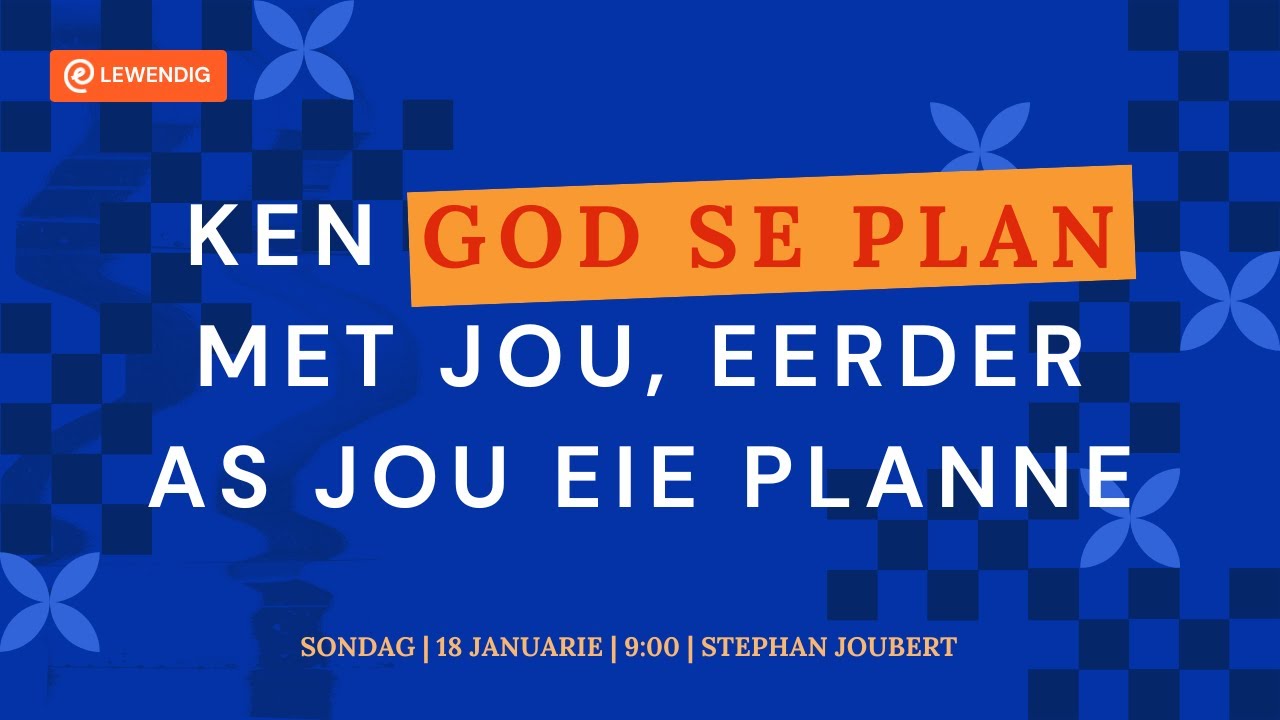 Ken God se plan met jou, eerder as jou eie planne [18 Jan 2026]