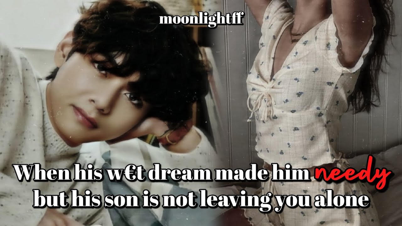 💖When his w€t dream made him n..dy but his son is not leaving you alone💖 Tales of Kim Family #btsff