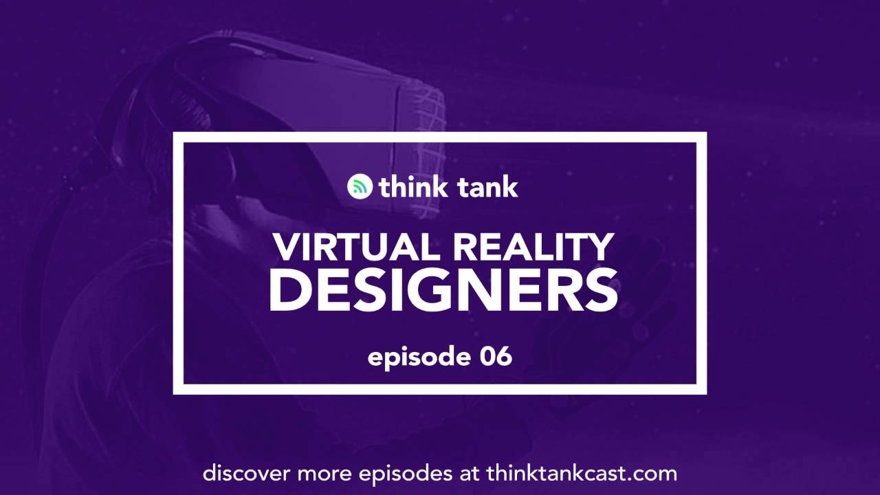 Ep.06 - Virtual Reality Designers