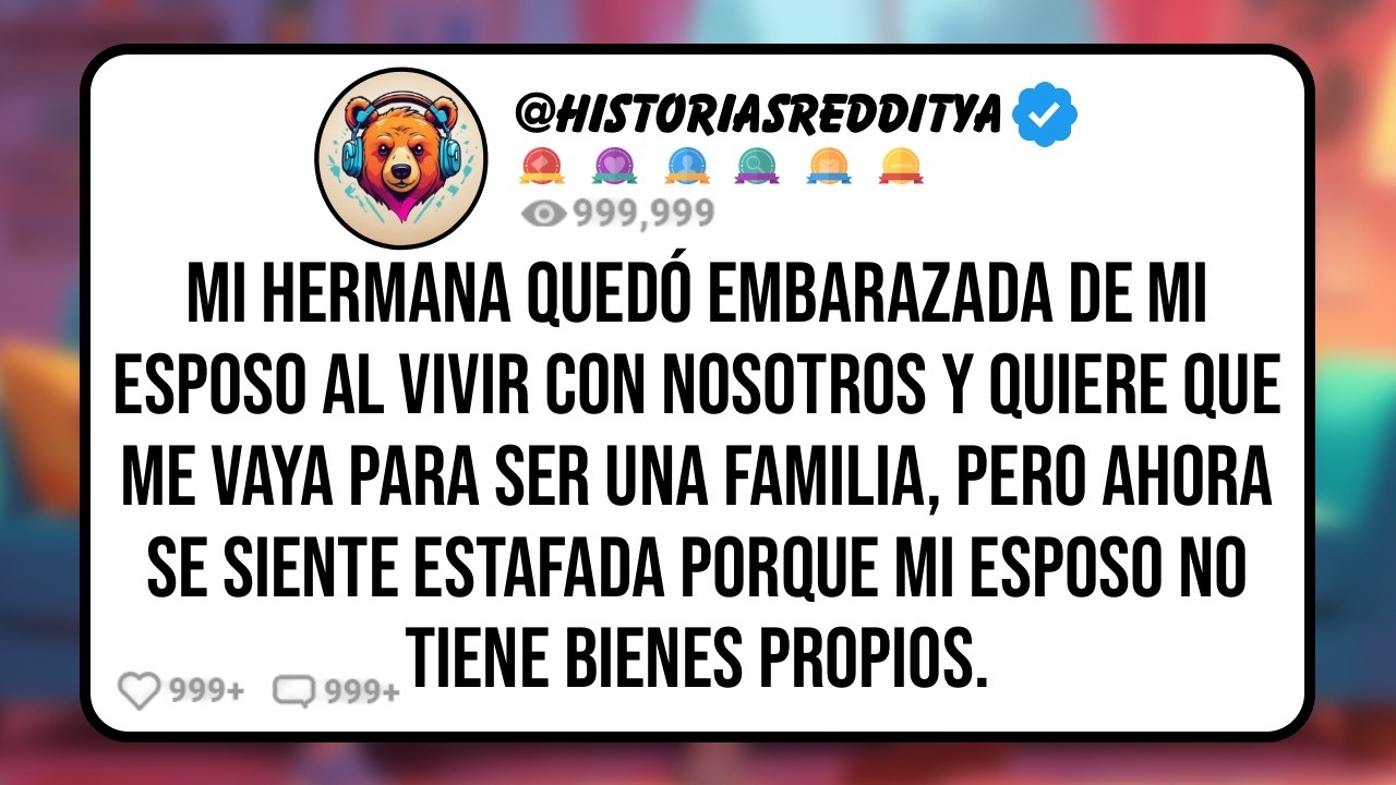 Mi HERMANA Quedó Embarazada de mi ESPOSO al Vivir Con Nosotros y Quiere que me Vaya para Ser una...