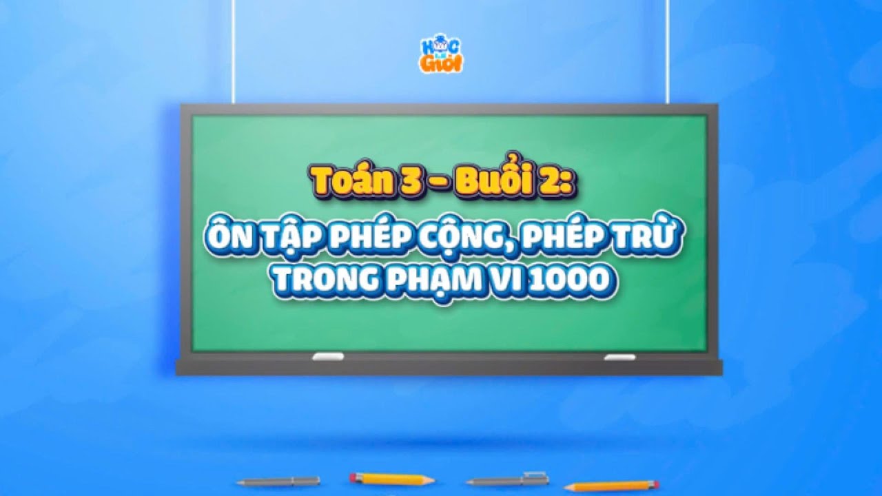 Toán lớp 3 - Buổi 2: Ôn tập phép cộng, phép trừ trong phạm vi 1000 - Sách Cánh diều