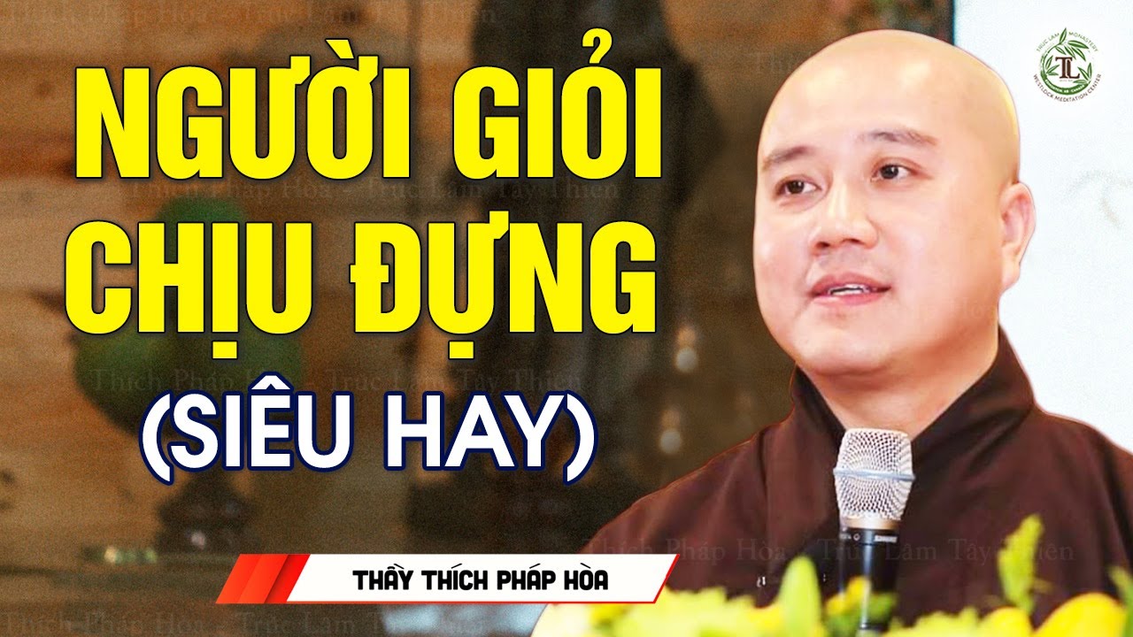 Người Giỏi Chịu Đựng - Thầy Thích Pháp Hòa