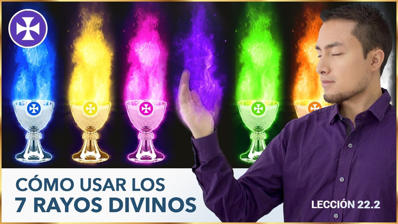 Cómo usar los Siete Rayos Divinos - Lección 22.2