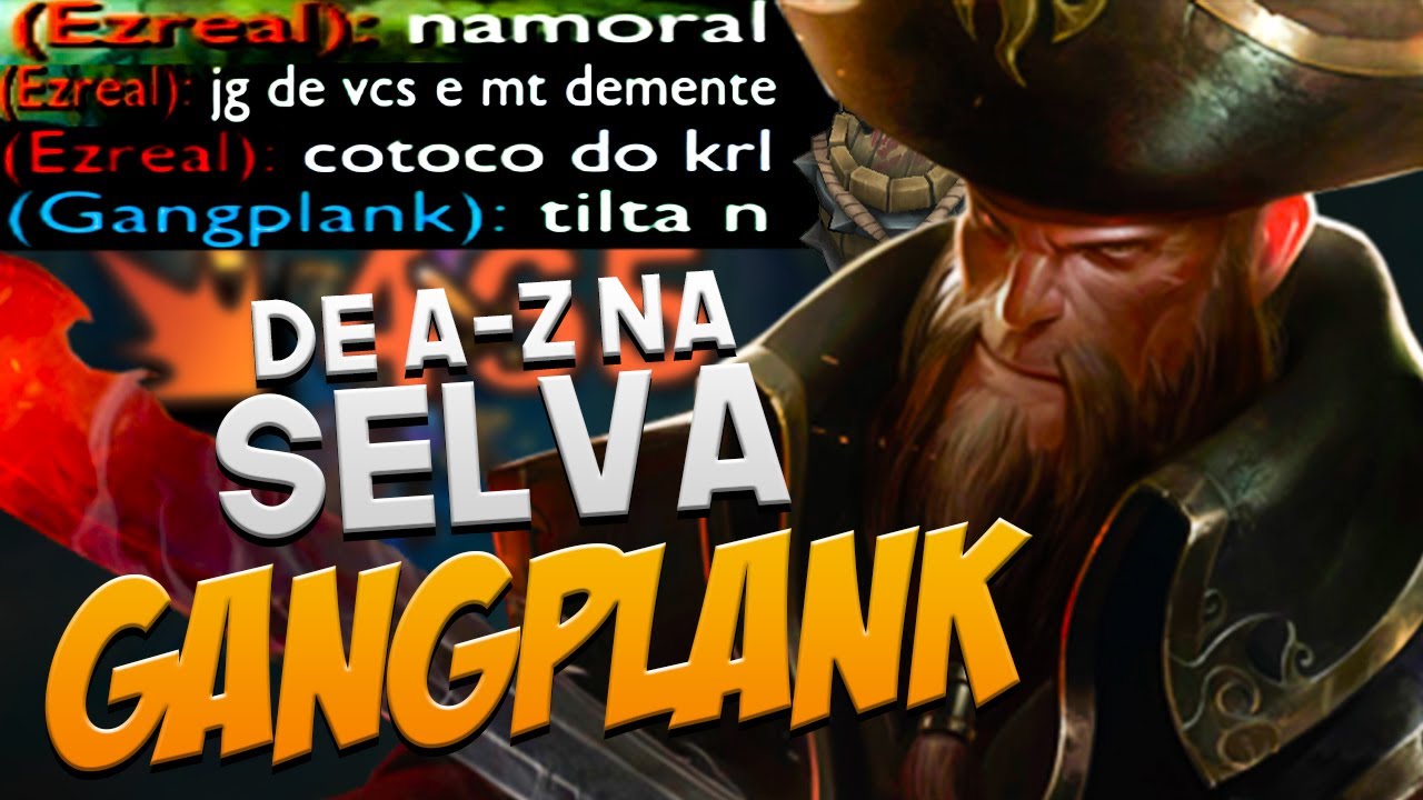 TILTA NÃO HAHAHA! O FAMOSO GP QUE NÃO GANKA, MAS TILTA XD! | DE A-Z NA SELVA | GANGPLANK