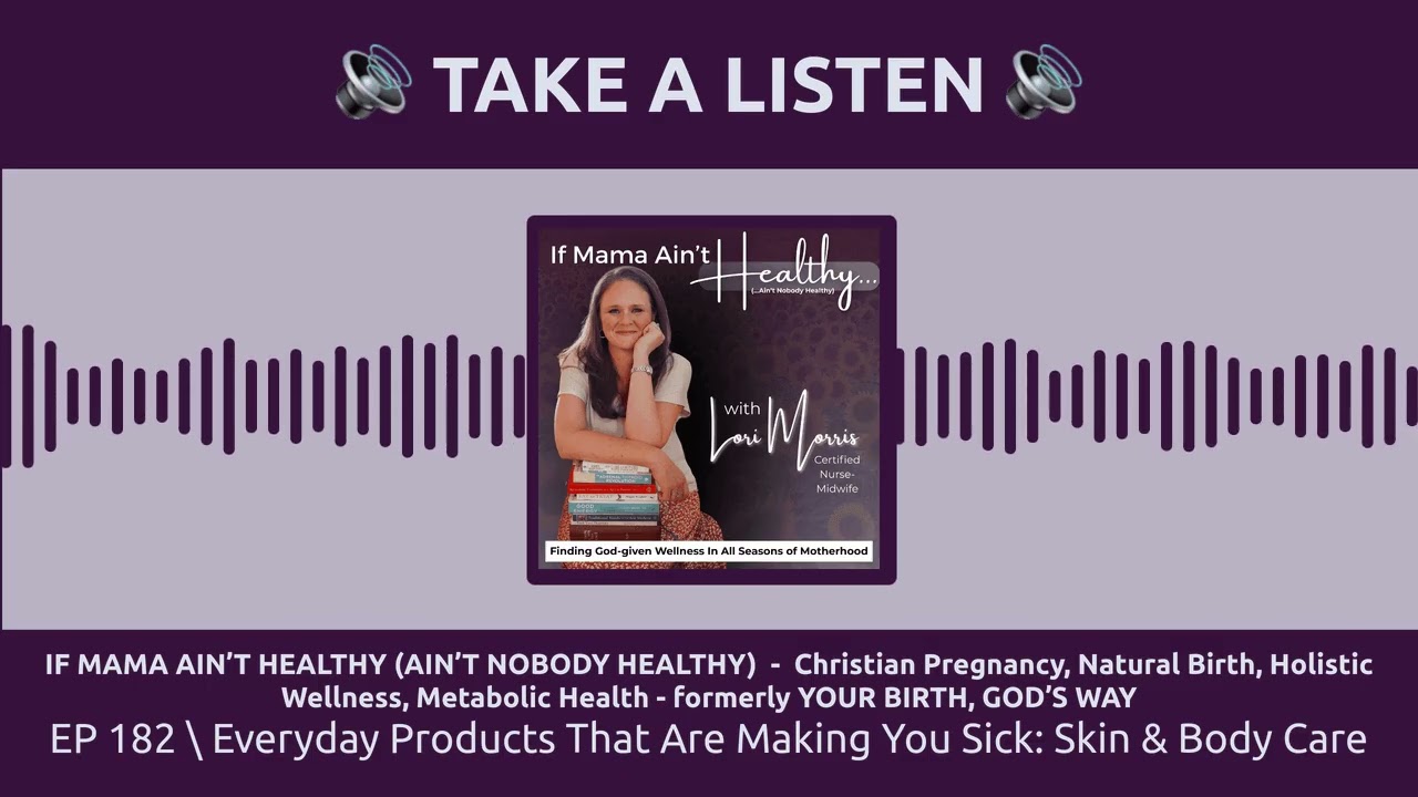 EP 182 \ Everyday Products That Are Making You Sick: Skin & Body Care | IF MAMA AIN’T HEALTHY...