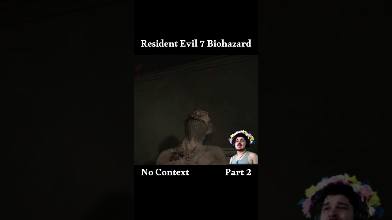No Context! | Resident Evil 7 Biohazard - Part 2 & 3