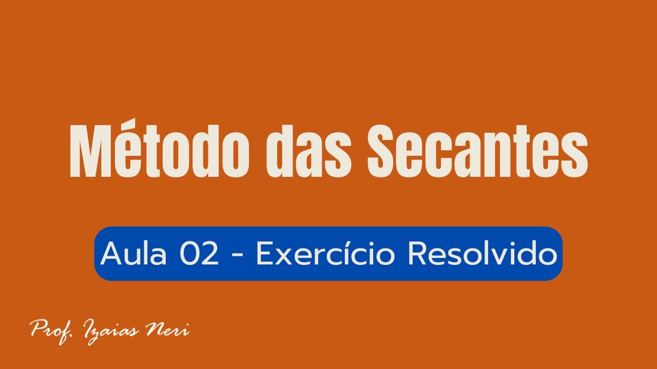 Método das Secantes: Aula 02 - Exercício Resolvido