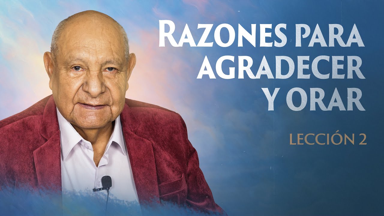 Alejandro Bullón -  Lección 2 - Razones Para Agradecer Y Orar