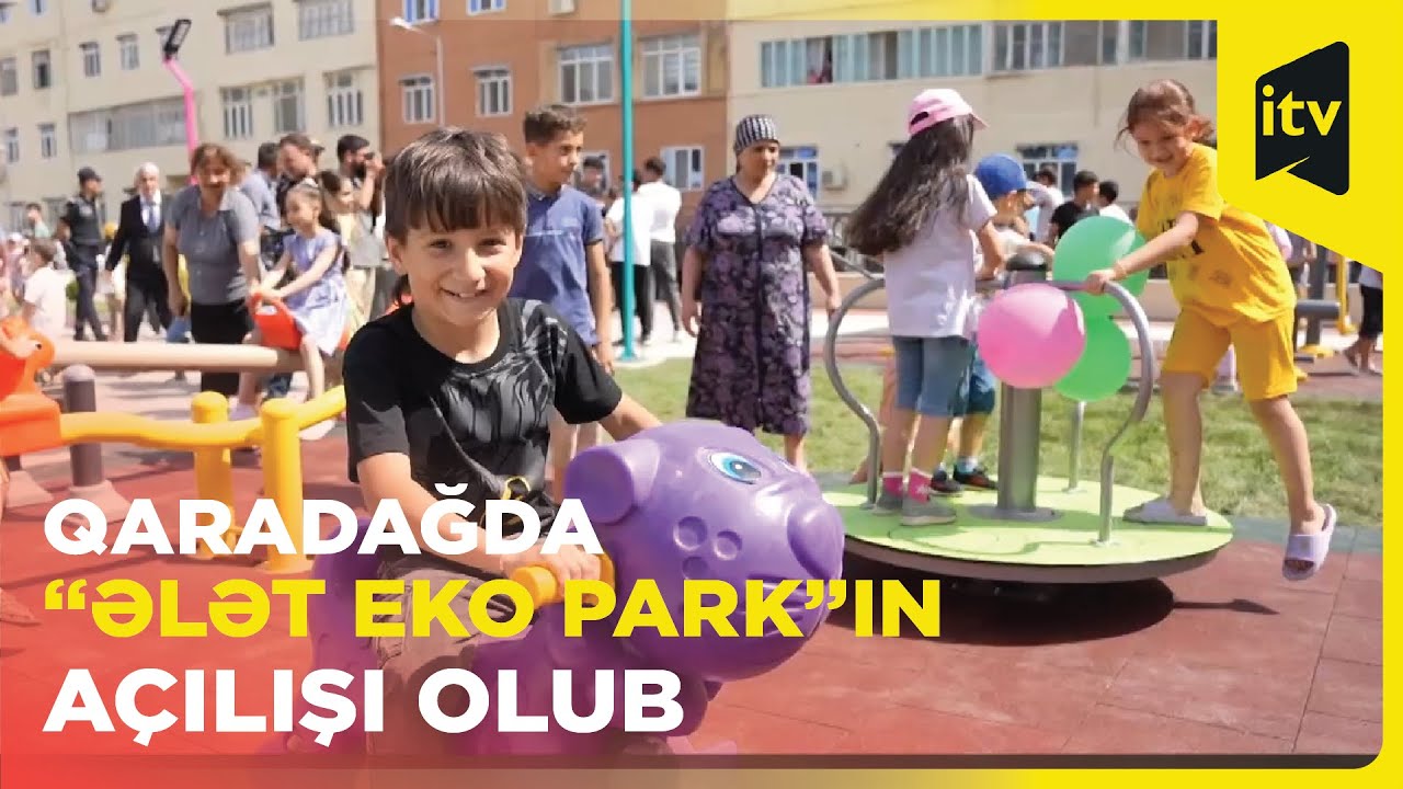 Qaradağda “Ələt Eko Park”ın açılışı olub