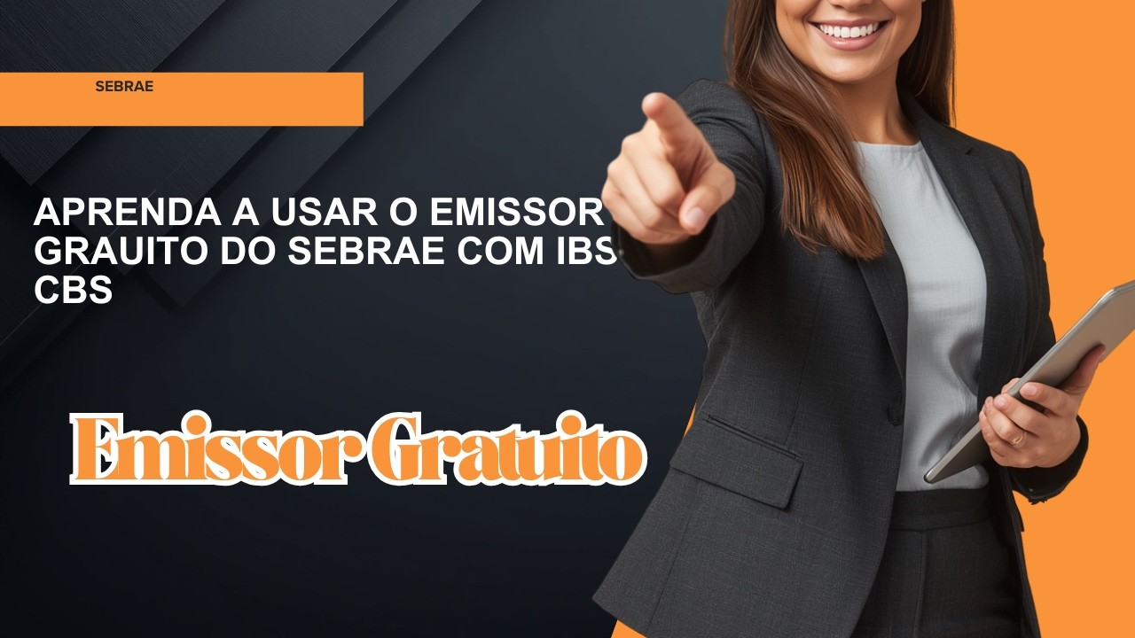 Aprenda a usar o Emissor Gratuito do Sebrae com IBS e CBS