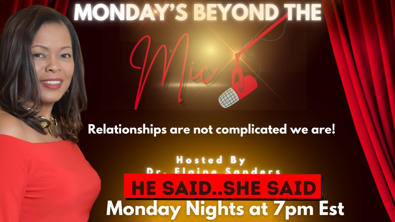 MONDAYS BEYOND THE MIC ..HE SAID, SHE SAID.. WITH DR.. ELAINE