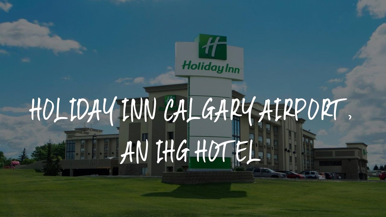 Holiday Inn Calgary Airport, an IHG Hotel Review - Calgary , Canada