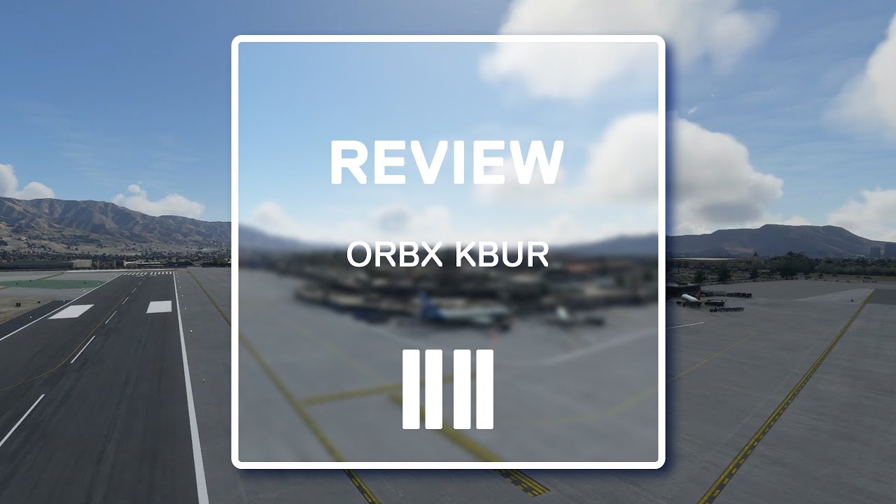 Review: Orbx's KBUR for Microsoft Flight Simulator