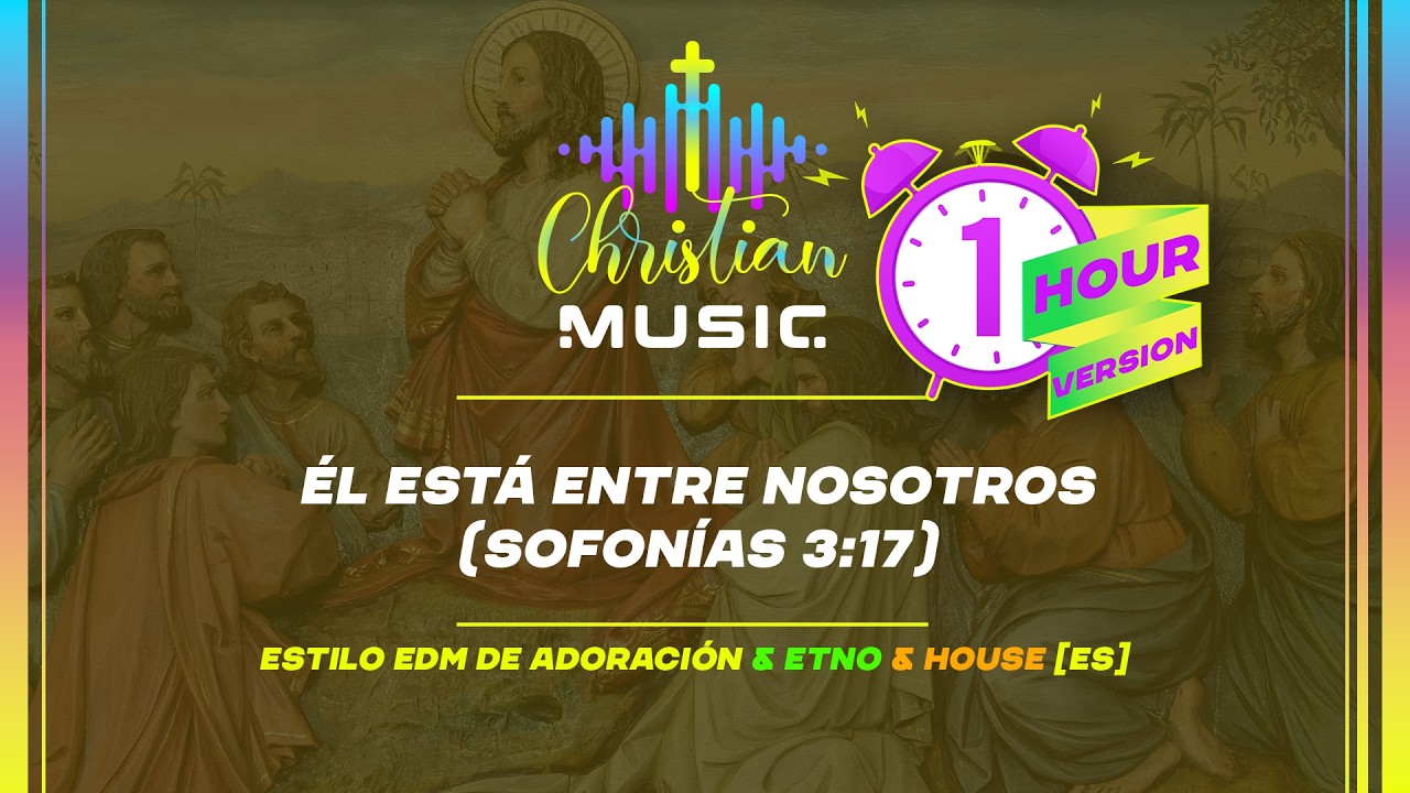 † 🇪🇸 Él Está Entre Nosotros (Sofonías 3:17) 1 HOUR  [ES] La música cristiana es adoración EDM