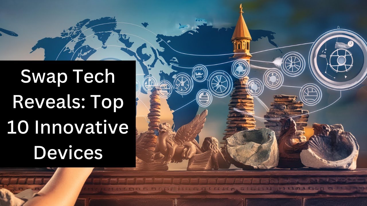 Swap Tech Reveals: Top 10 Innovative Devices