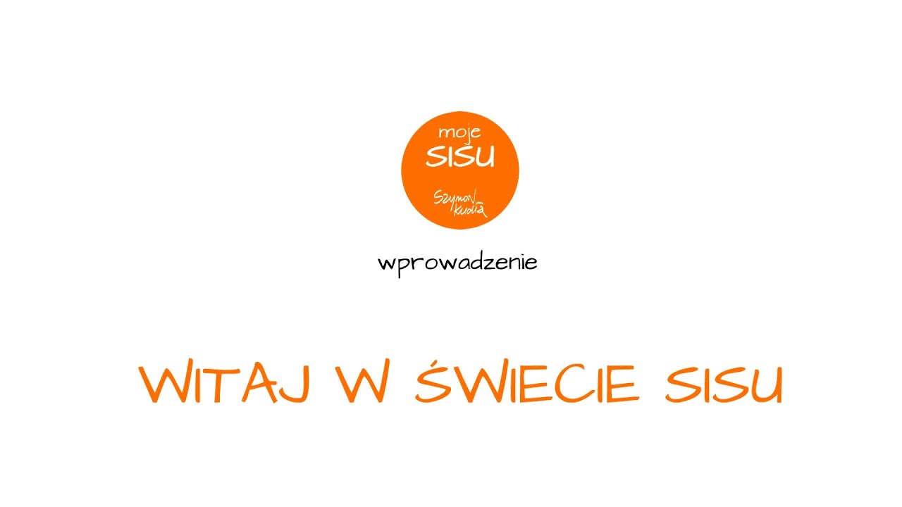 Moje SISU. Wprowadzenie (zaprasza Szymon Kudła)