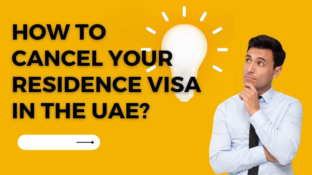 HOW TO CANCEL YOUR RESIDENCE VISA IN THE UAE?