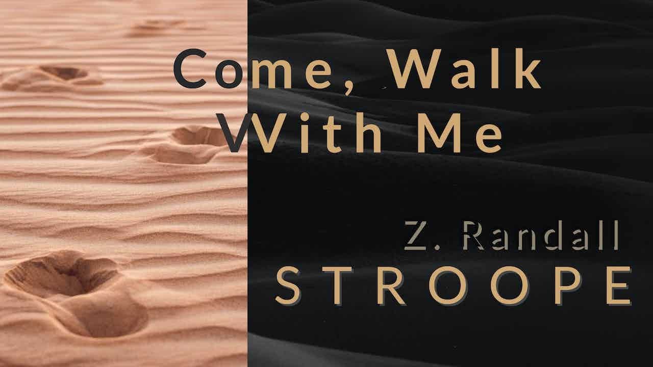 Come, Walk With Me - Z. Randall Stroope