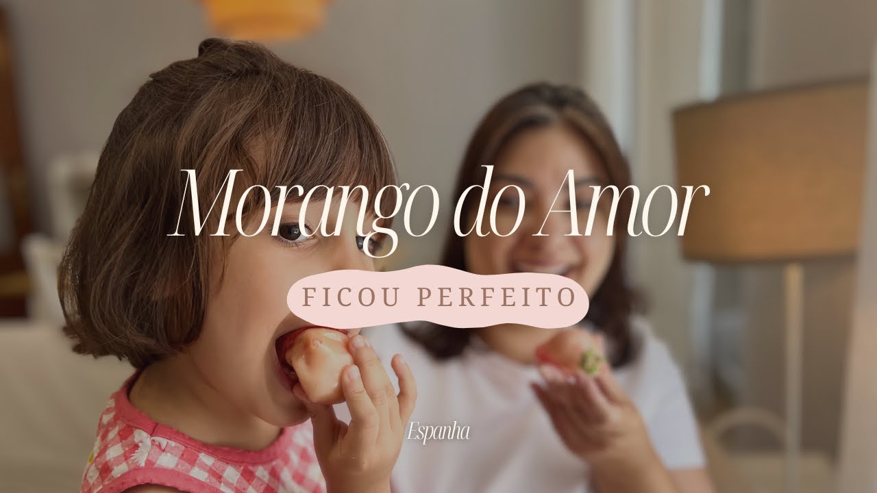 Fazendo Morango do Amor com Minha Filha na Espanha 🍓 Ficou perfeita