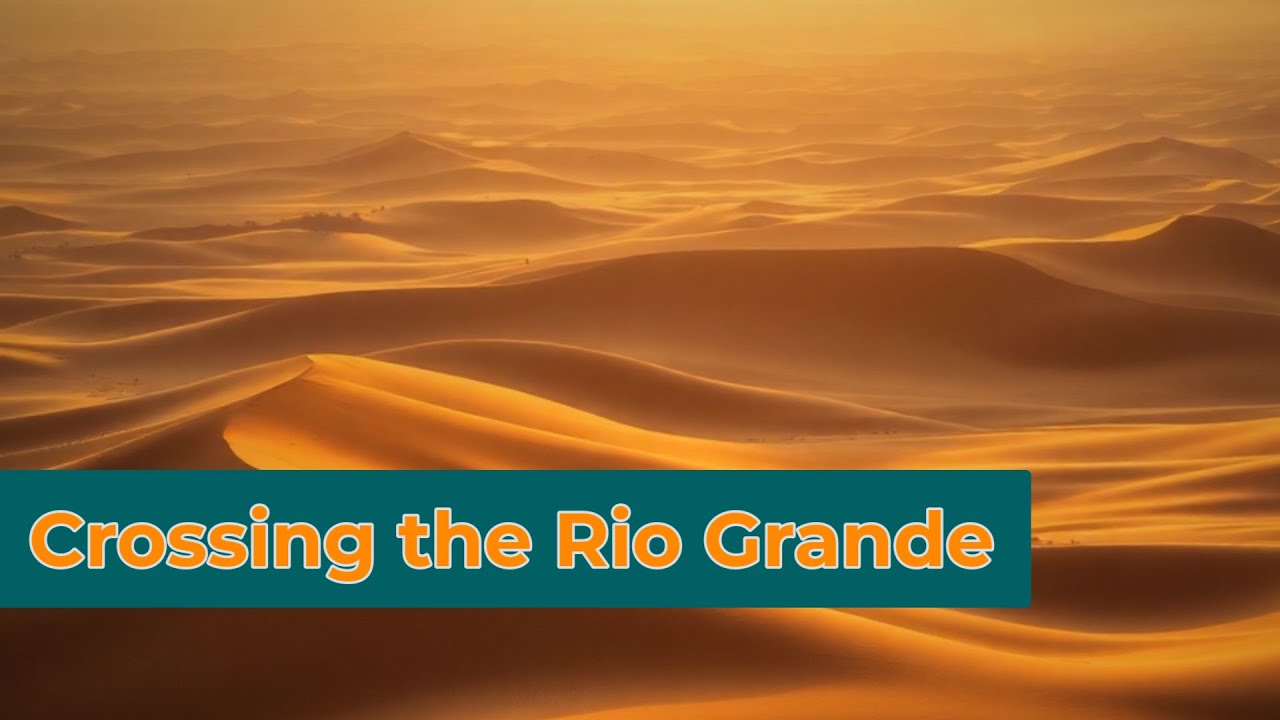 05 Crossing the Rio Grande
