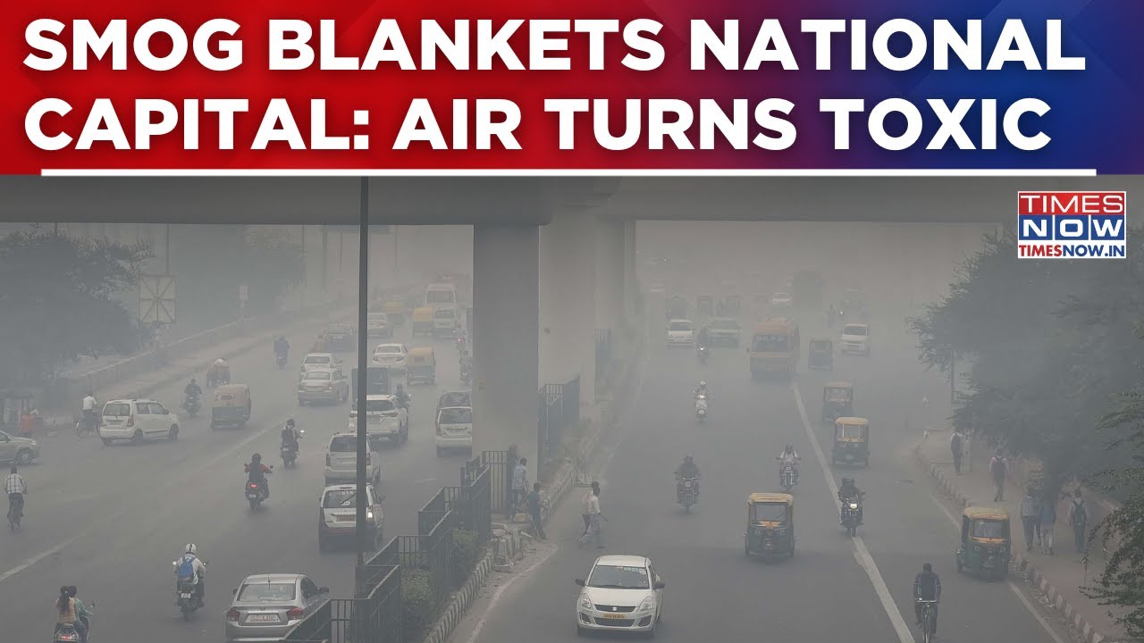 Smog Blankets National Capital: Air Turns Toxic; AQI 'Very Poor', Visibility Drops In Several Areas