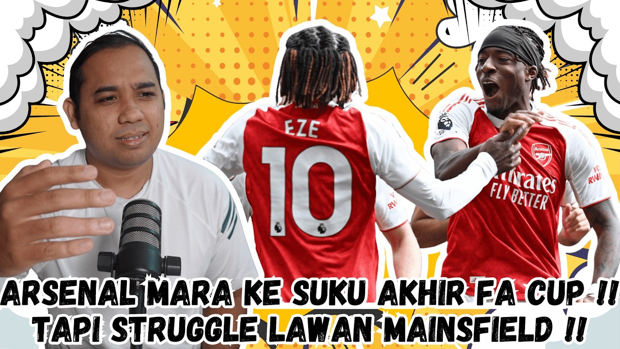 ARSENAL LAYAK KE SUKU AKHIR FA CUP !! TAPI STRUGGLE LAWAN MAINSFIELD !!