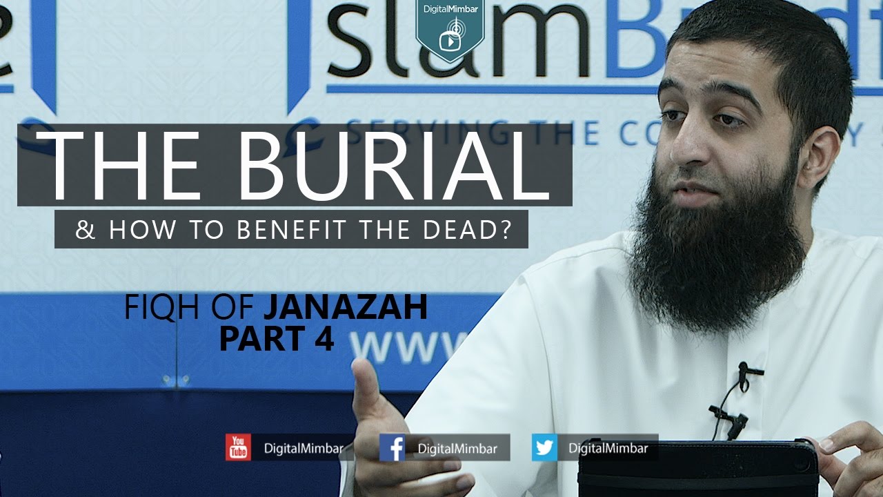 The Burial & How to benefit the Dead? | Fiqh of Janazah | Part 4 - Aqeel Mahmood