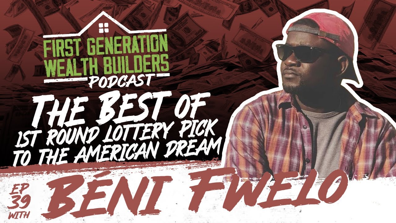 The Best of 1st Round Lottery Pick to the American Dream with B&eacute;ni Fwelo