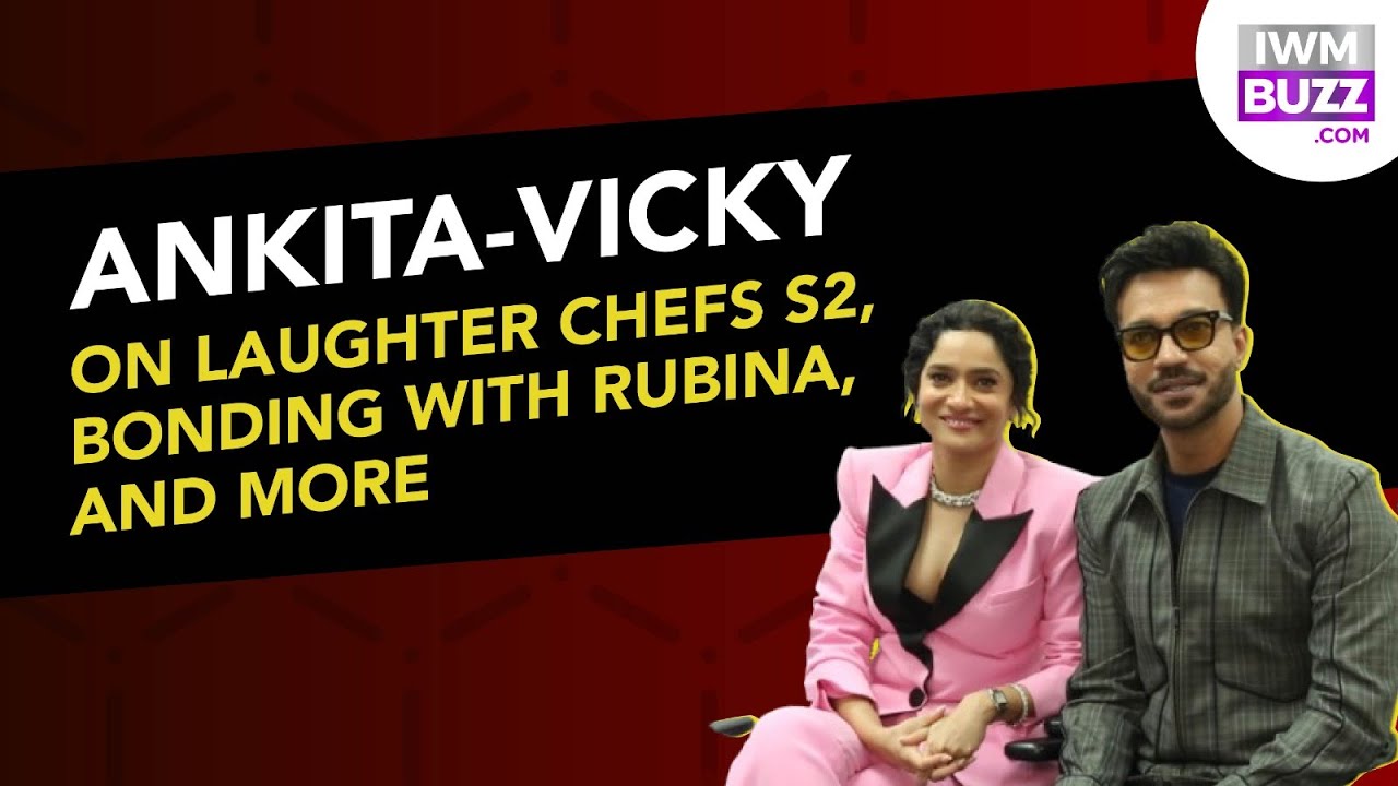 Ankita Lokhande-Vicky Jain talk on Laughter Chefs S2, bonding with Rubina & Samarth, and more