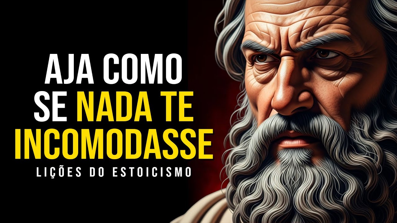 AJA COMO NADA TE INCOMODASSE | Lições do Estoicismo (Filosofia Estoica)