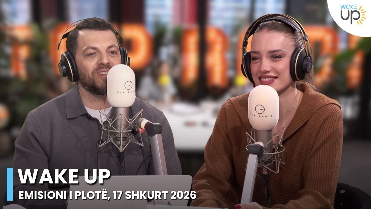 Wake Up - Emisioni i Plot&euml;, 17 Shkurt 2026