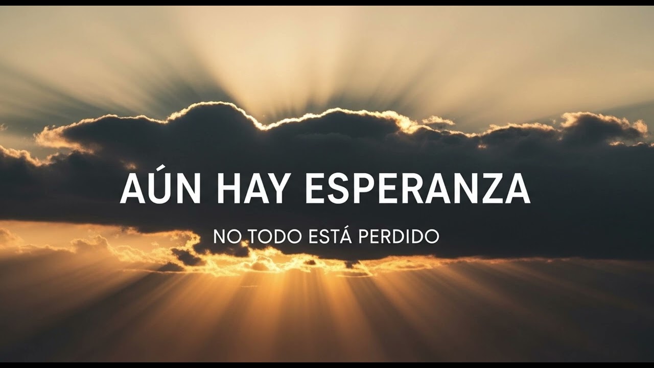NO TODO ESTA PERDIDO AUN HAY ESPERANZA