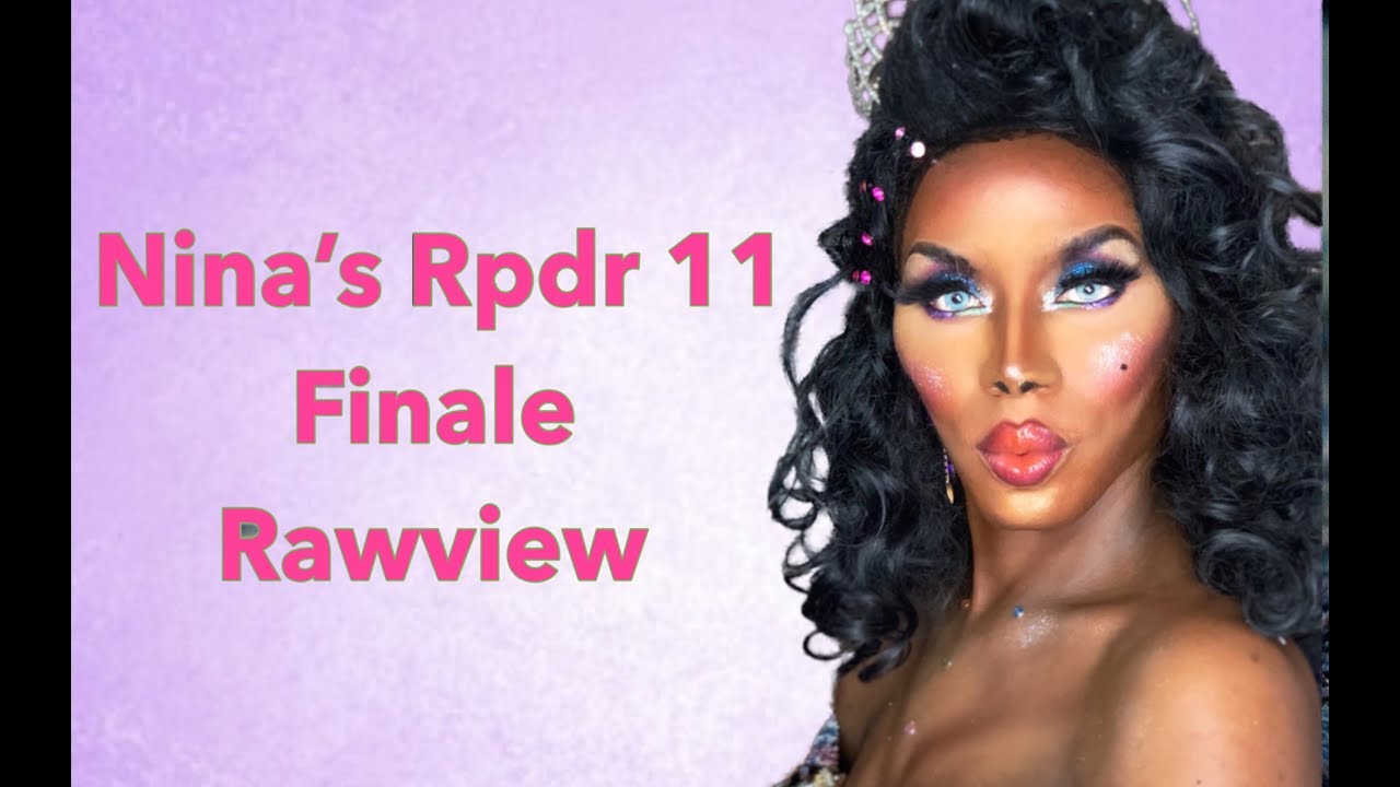 NINA'S RPDR SEASON 11 FINALE RAWVIEW
