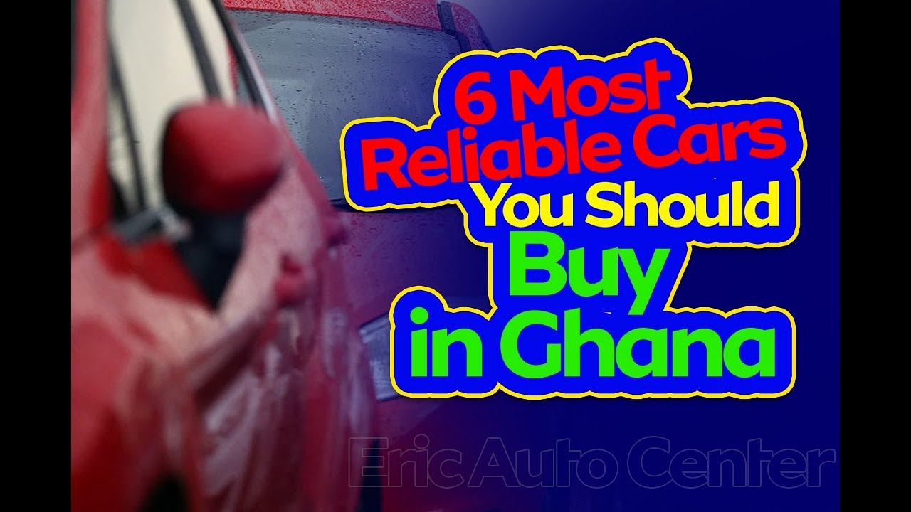 6 Most Reliable Cars you Should buy in Ghana